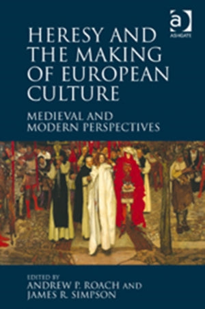 Heresy and the Making of European Culture