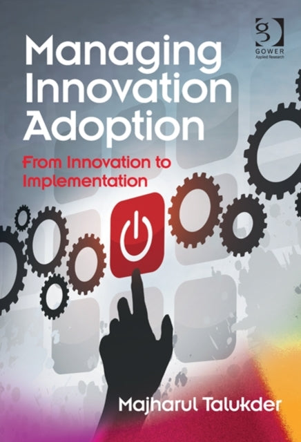 Book cover of: Managing Innovation Adoption. By: Majharul Talukder