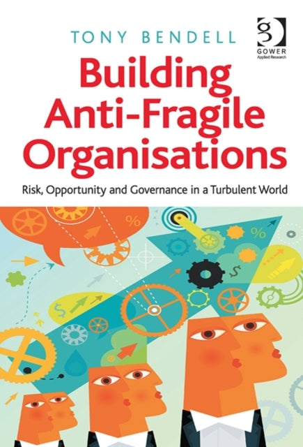 Book cover of: Building Anti-Fragile Organisations. By: Tony Bendell