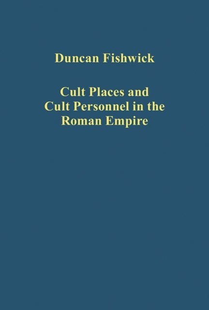 Book cover of: Cult Places and Cult Personnel in the Roman Empire. By: Duncan Fishwick