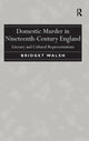 Book cover of: Domestic Murder in Nineteenth-Century England. By: Bridget Walsh