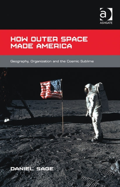 Book cover of: How Outer Space Made America. By: Daniel Sage