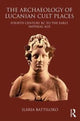Book cover of: Archaeology of Lucanian Cult Places. By: Ilaria Battiloro
