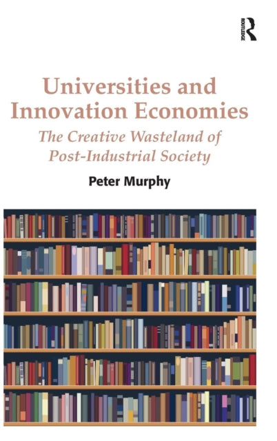 Book cover of: Universities and Innovation Economies. By: Peter Murphy