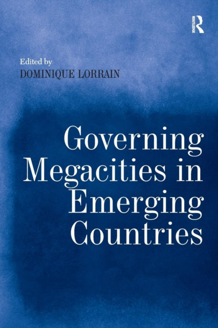 Book cover of: Governing Megacities in Emerging Countries. By: Dominique Lorrain