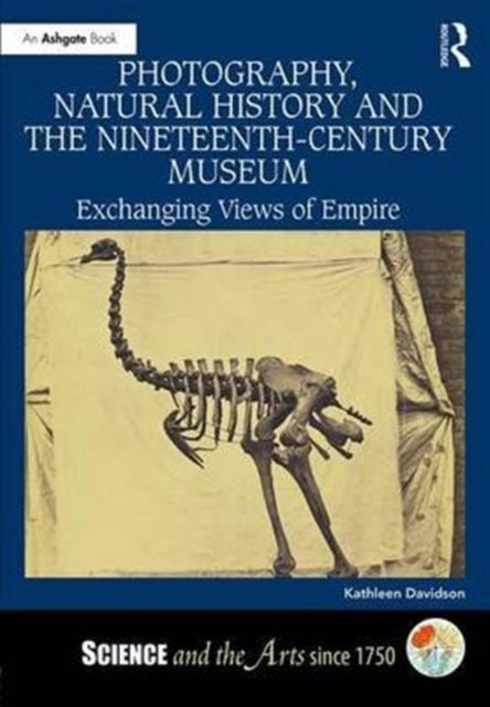 Book cover of: Photography, Natural History and the Nineteenth-Century Museum. By: Kathleen Davidson