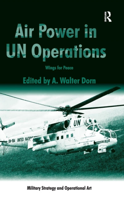 Book cover of: Air Power in UN Operations. By: A. Walter Dorn