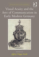 Book cover of: Visual Acuity and the Arts of Communication in Early Modern Germany. By: Jeffrey Chipps Smith