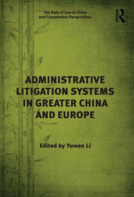 Book cover of: Administrative Litigation Systems in Greater China and Europe. By: Yuwen Li