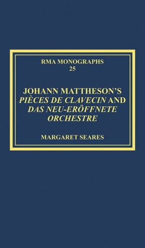 Johann Mattheson’s Pieces de clavecin and Das neu-eroffnete Orchestre