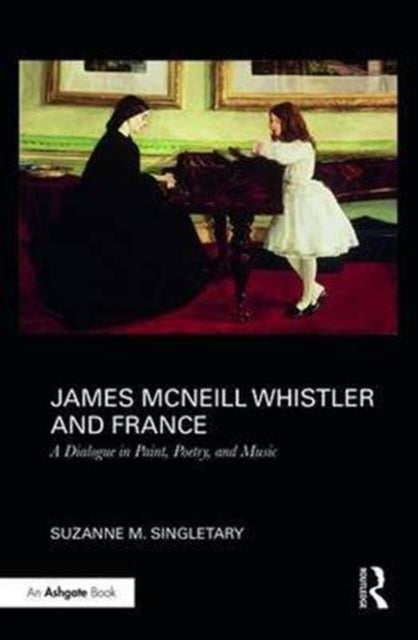 Book cover of: James McNeill Whistler and France. By: Suzanne M. Singletary