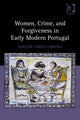 Book cover of: Women, Crime, and Forgiveness in Early Modern Portugal. By: Darlene Abreu-Ferreira