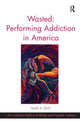 Book cover of: Wasted: Performing Addiction in America. By: Heath A. Diehl
