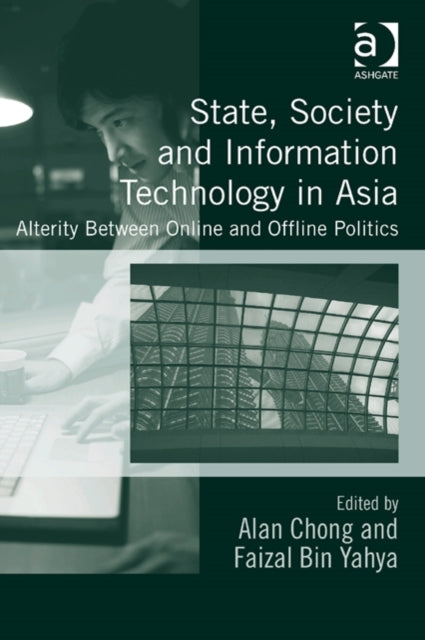 Book cover of: State, Society and Information Technology in Asia. By: Alan Chong Chia Siong