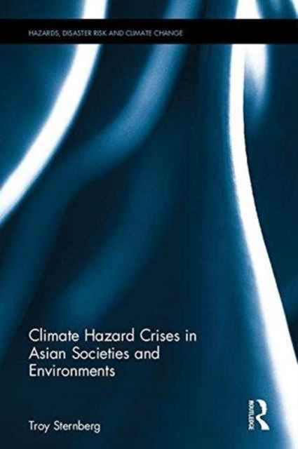 Book cover of: Climate Hazard Crises in Asian Societies and Environments. By: Troy Sternberg