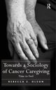 Book cover of: Towards a Sociology of Cancer Caregiving. By: Rebecca E. Olson