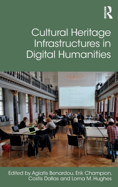 Book cover of: Cultural Heritage Infrastructures in Digital Humanities. By: Agiatis Benardou