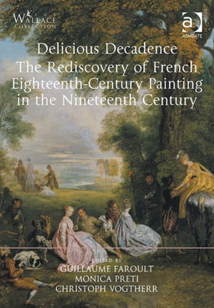 Delicious Decadence – The Rediscovery of French Eighteenth-Century Painting in the Nineteenth Century