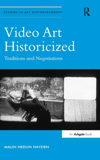Book cover of: Video Art Historicized. By: Malin Hedlin Hayden