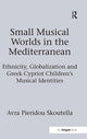 Book cover of: Small Musical Worlds in the Mediterranean. By: Avra Pieridou Skoutella