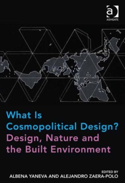Book cover of: What Is Cosmopolitical Design? Design, Nature and the Built Environment. By: Albena Yaneva