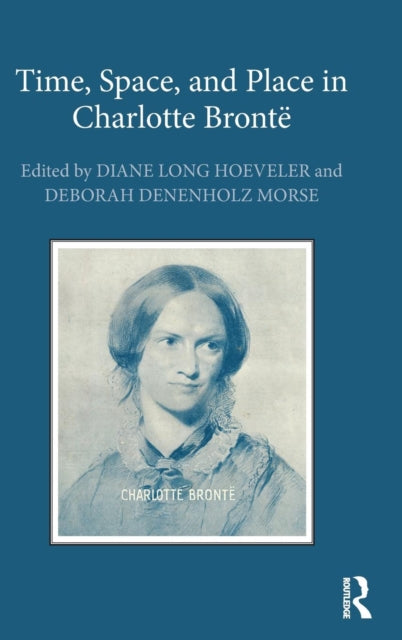 Book cover of: Time, Space, and Place in Charlotte Bronte. By: Diane Long Hoeveler
