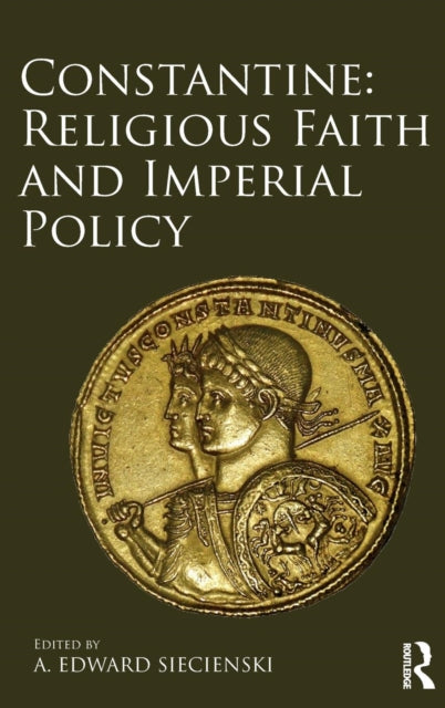 Book cover of: Constantine: Religious Faith and Imperial Policy. By: A. Edward Siecienski