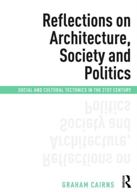 Book cover of: Reflections on Architecture, Society and Politics. By: Graham Cairns