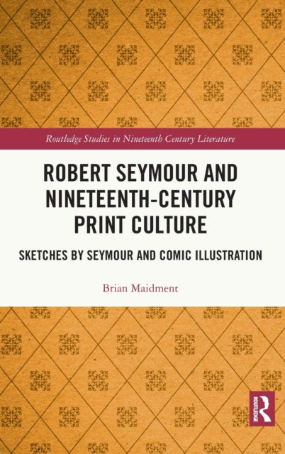 Book cover of: Robert Seymour and Nineteenth-Century Print Culture. By: Brian Maidment