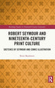 Book cover of: Robert Seymour and Nineteenth-Century Print Culture. By: Brian Maidment