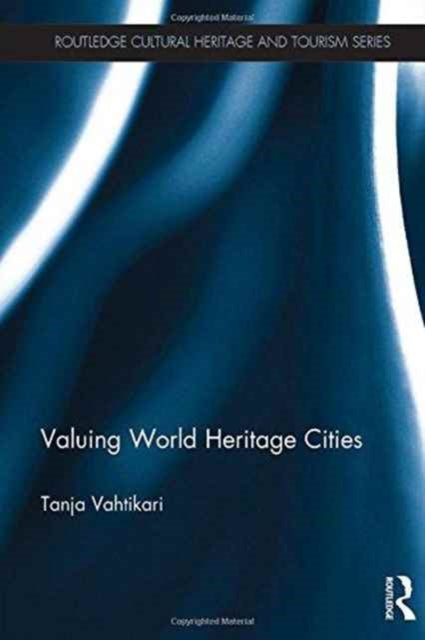 Book cover of: Valuing World Heritage Cities. By: Tanja Vahtikari