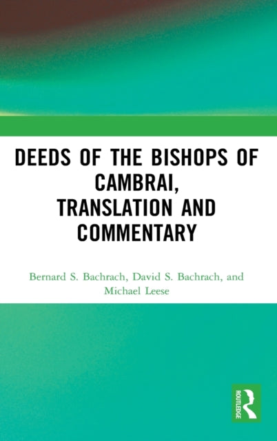 Book cover of: Deeds of the Bishops of Cambrai, Translation and Commentary. By: Bernard S. Bachrach