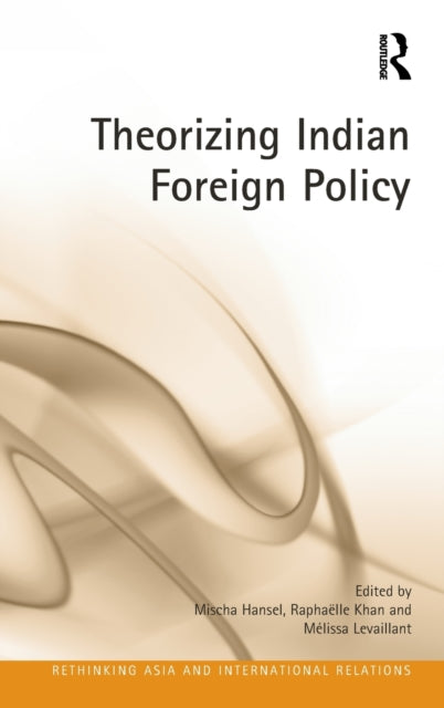 Book cover of: Theorizing Indian Foreign Policy. By: Mischa Hansel