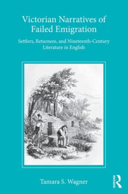 Book cover of: Victorian Narratives of Failed Emigration. By: Tamara S. Wagner