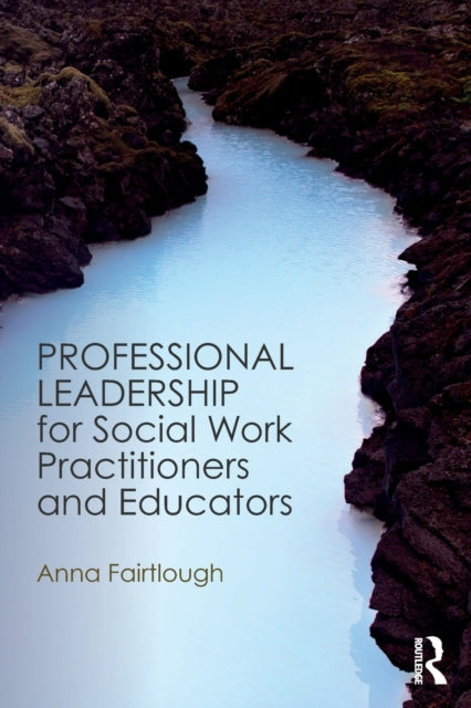 Book cover of: Professional Leadership for Social Work Practitioners and Educators. By: Anna Fairtlough