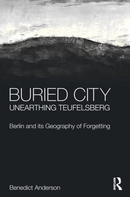 Book cover of: Buried City, Unearthing Teufelsberg. By: Benedict Anderson