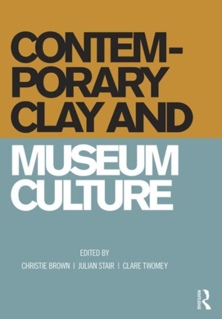 Book cover of: Contemporary Clay and Museum Culture. By: Christie Brown