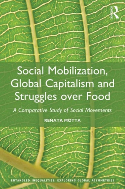 Book cover of: Social Mobilization, Global Capitalism and Struggles over Food. By: Renata C. Motta