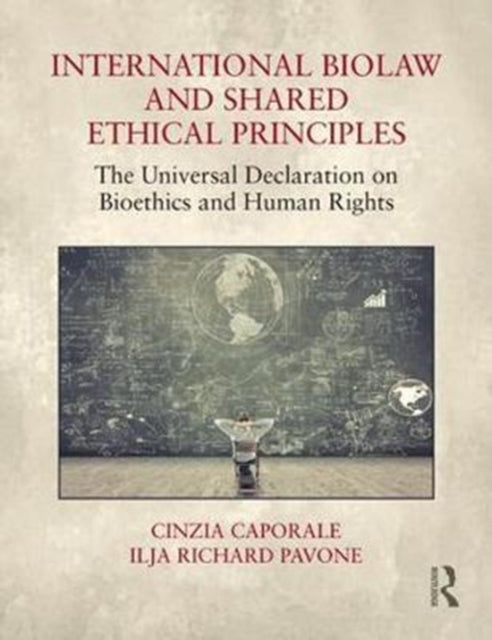 Book cover of: International Biolaw and Shared Ethical Principles. By: Cinzia Caporale