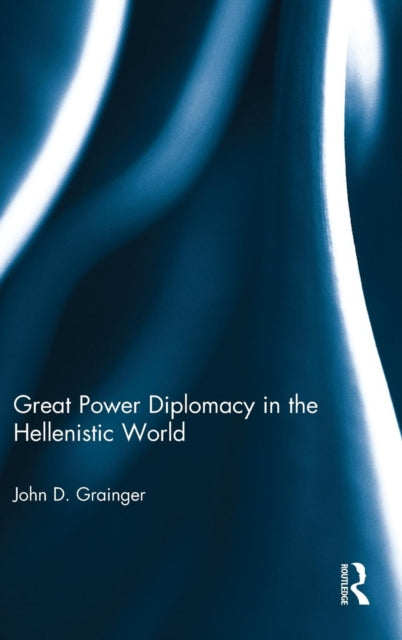 Book cover of: Great Power Diplomacy in the Hellenistic World. By: John D. Grainger