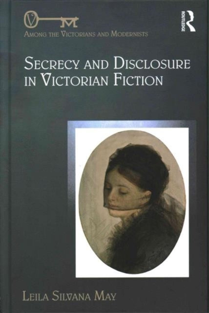 Book cover of: Secrecy and Disclosure in Victorian Fiction. By: Leila Silvana May