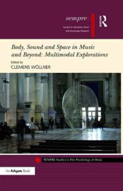 Book cover of: Body, Sound and Space in Music and Beyond: Multimodal Explorations. By: Clemens Wöllner