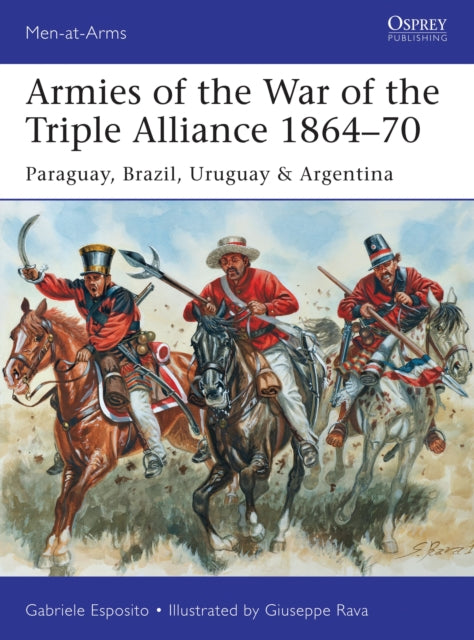 Book cover of: Armies of the War of the Triple Alliance 1864–70. By: Gabriele Esposito