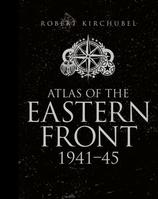 Book cover of: Atlas of the Eastern Front. By: Robert Kirchubel