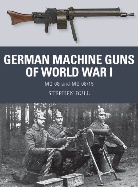 Book cover of: German Machine Guns of World War I. By: Stephen Bull