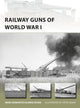Book cover of: Railway Guns of World War I. By: Marc Romanych