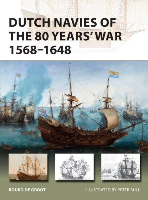 Book cover of: Dutch Navies of the 80 Years' War 1568–1648. By: Bouko de Groot