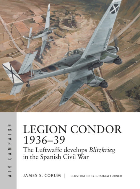 Book cover of: Legion Condor 1936–39. By: James S. Corum