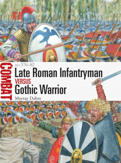 Book cover of: Late Roman Infantryman vs Gothic Warrior. By: Murray Dahm