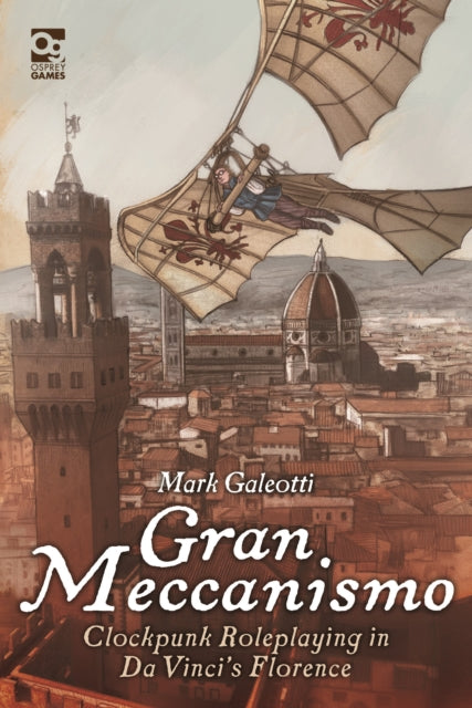 Gran Meccanismo, Clockpunk Roleplaying in Da Vinci's Florence 9781472849670 Mark Galeotti